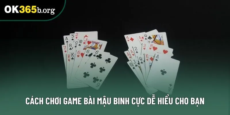 Cách chơi game bài Mậu Binh cực dễ hiểu cho bạn