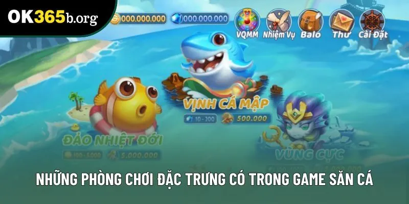 Những phòng chơi đặc trưng có trong game săn cá