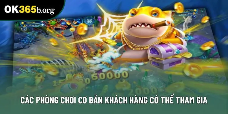 Các phòng chơi cơ bản khách hàng có thể tham gia