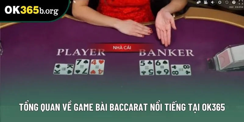 Tổng quan về game bài Baccarat nổi tiếng tại OK365