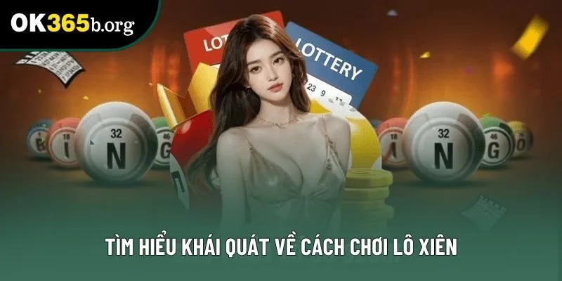 Tìm hiểu khái quát về cách chơi lô xiên