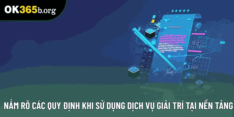 Nắm rõ các quy định khi sử dụng dịch vụ giải trí tại nền tảng