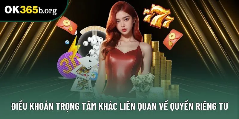 Điều khoản trọng tâm khác liên quan về quyền riêng tư