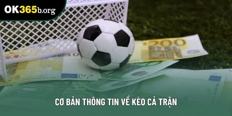 Cơ bản thông tin về kèo cả trận