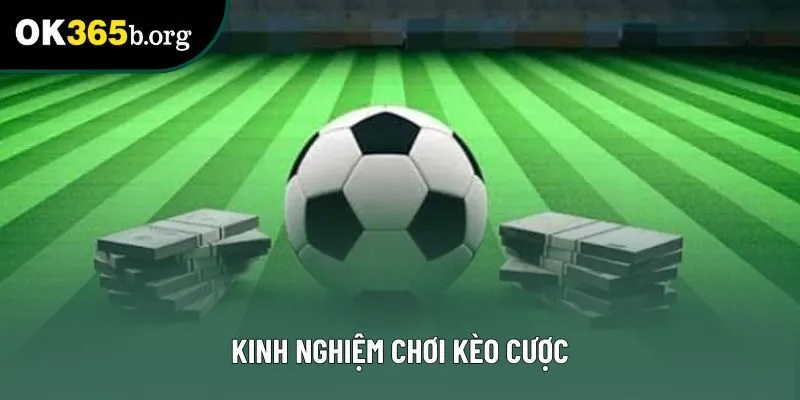 Kinh nghiệm chơi kèo cược