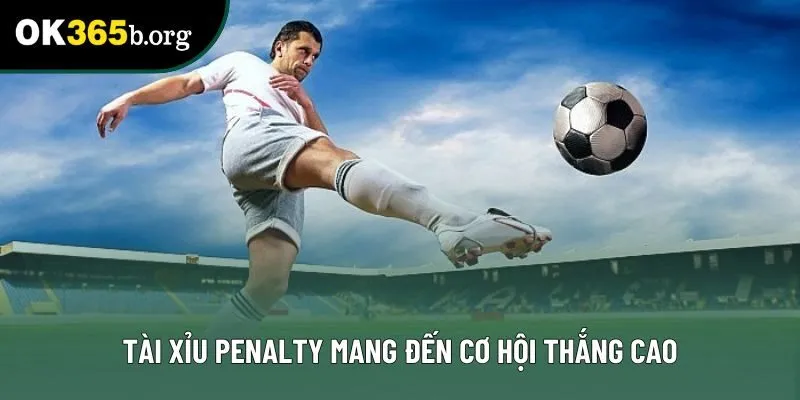 Tài xỉu penalty mang đến cơ hội thắng cao
