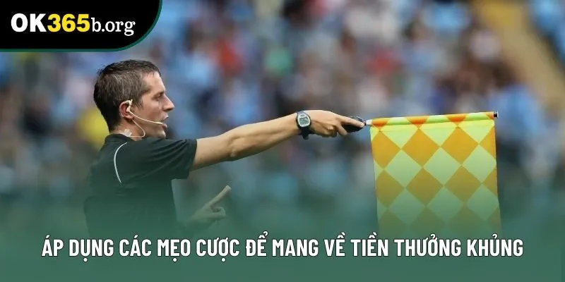 Áp dụng các mẹo cược để mang về tiền thưởng khủng