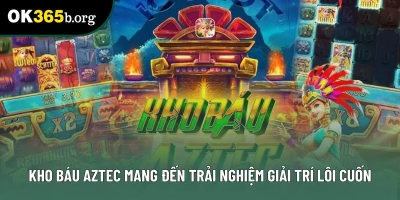 Kho báu Aztec mang đến trải nghiệm giải trí lôi cuốn