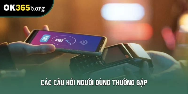 Các câu hỏi người dùng thường gặp