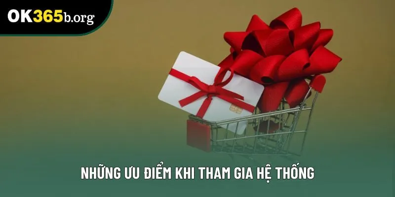 Những ưu điểm khi tham gia hệ thống
