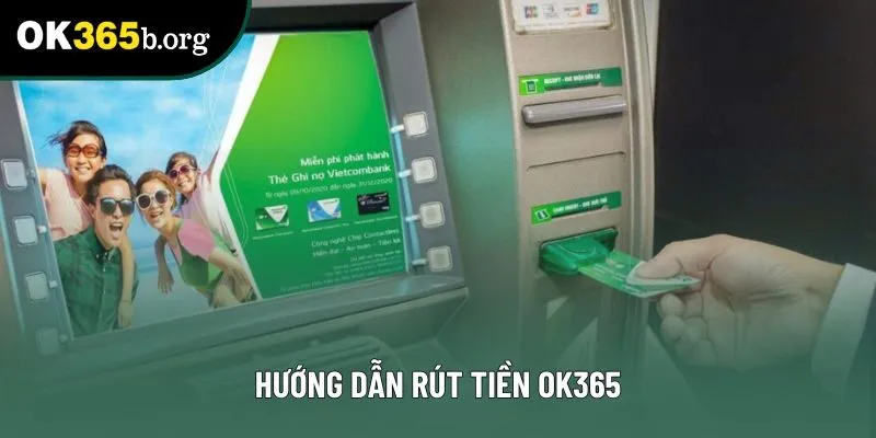 Hướng dẫn rút tiền OK365