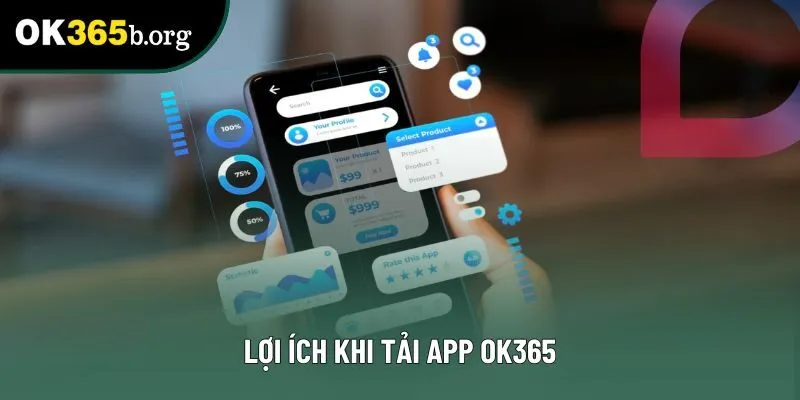 Lợi ích khi tải app OK365