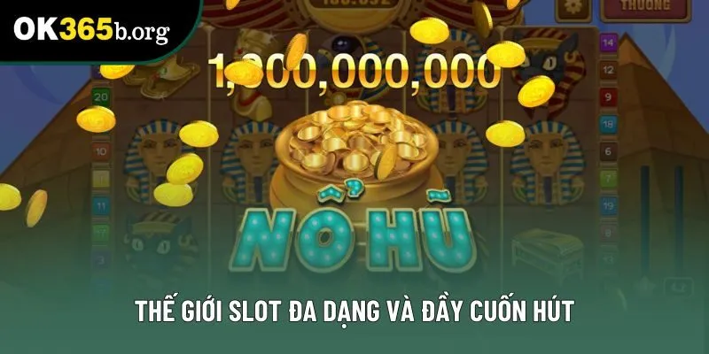 Thế giới slot đa dạng và đầy cuốn hút