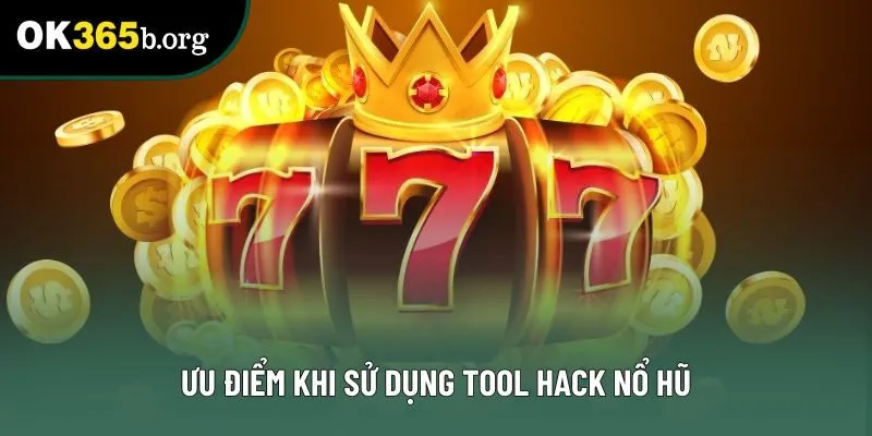 Ưu điểm khi sử dụng tool hack nổ hũ