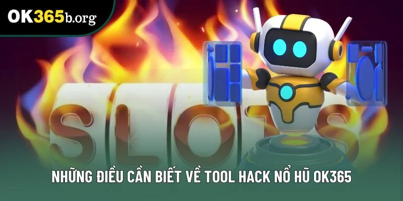 Những điều cần biết về tool hack nổ hũ OK365