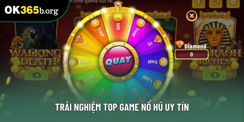 Trải nghiệm top game nổ hũ uy tín