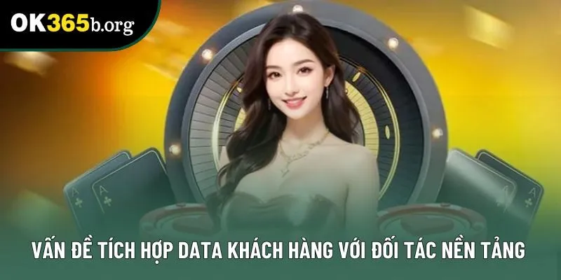 Vấn đề tích hợp data khách hàng với đối tác nền tảng 